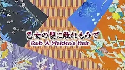 Episode 2: Touch a Maiden`s Hair